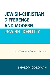Jewish-Christian Difference and Modern Jewish Identity: Seven Twentieth-Century Converts