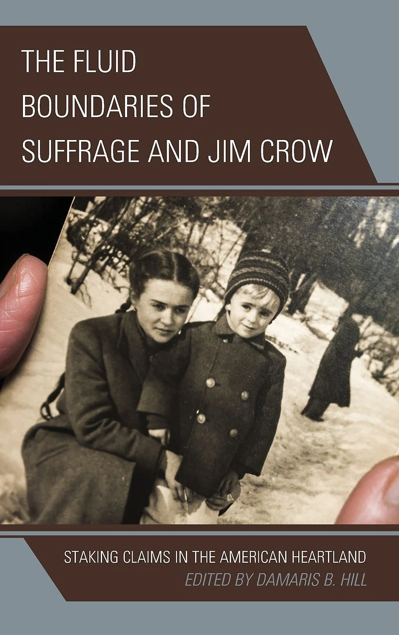 the Fluid Boundaries of Suffrage and Jim Crow: Staking Claims American Heartland