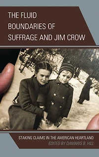 the Fluid Boundaries of Suffrage and Jim Crow: Staking Claims American Heartland