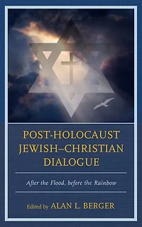 Post-Holocaust Jewish-Christian Dialogue: After the Flood, before Rainbow