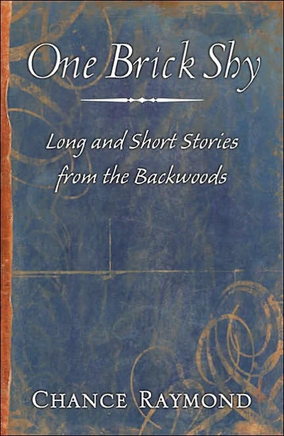 One Brick Shy: Long and Short Stories From the Backwoods