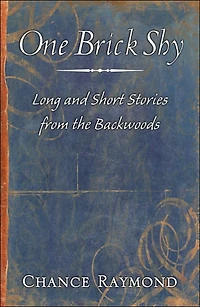 One Brick Shy: Long and Short Stories From the Backwoods