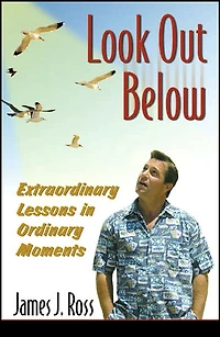 Look Out Below: Extraordinary Lessons in Ordinary Moments
