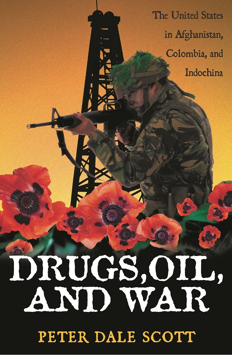 Drugs, Oil, and War: The United States Afghanistan, Colombia, Indochina