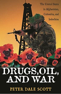 Drugs, Oil, and War: The United States Afghanistan, Colombia, Indochina