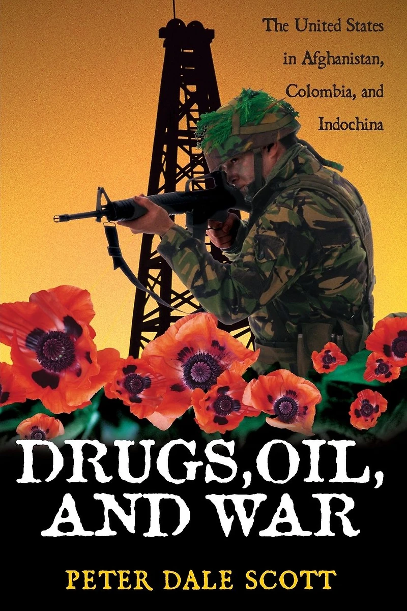 Drugs, Oil, and War: The United States Afghanistan, Colombia, Indochina