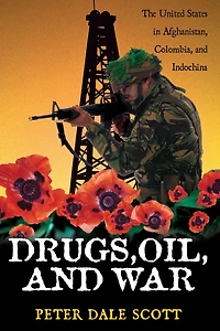 Drugs, Oil, and War: The United States Afghanistan, Colombia, Indochina
