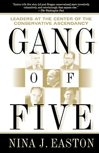 Gang of Five: Leaders at the Center Conservative Crusade