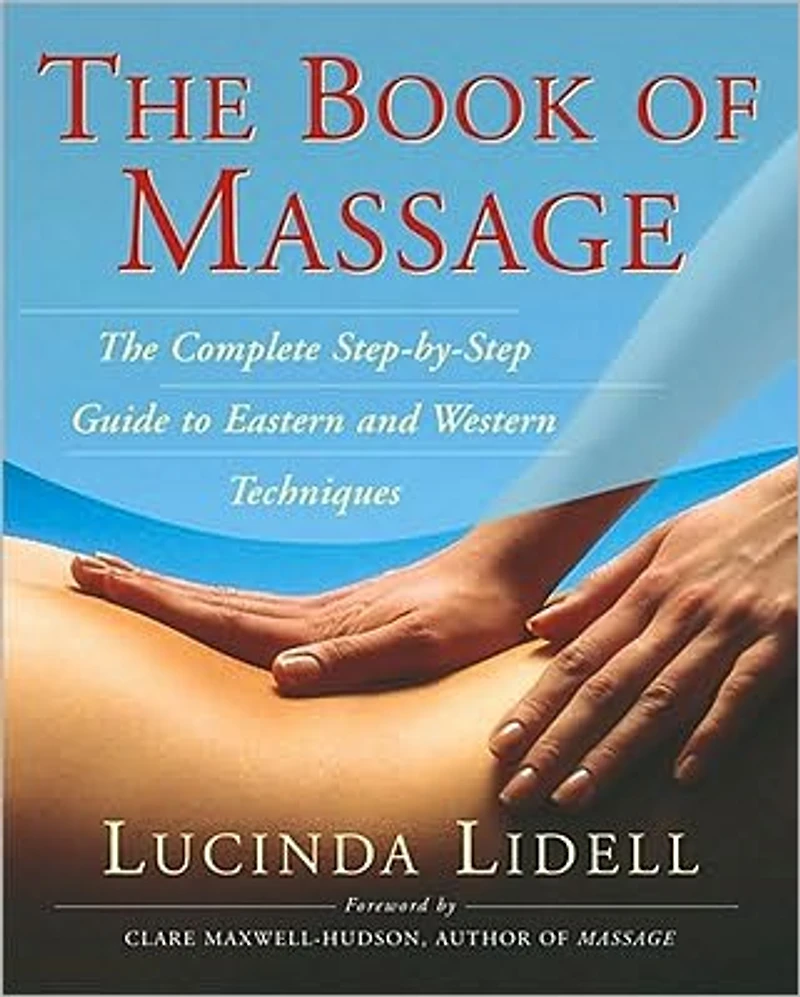 The Book of Massage: Complete Step-By-Step Guide to Eastern and Western Technique