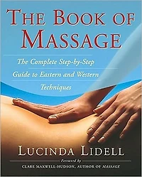 The Book of Massage: Complete Step-By-Step Guide to Eastern and Western Technique