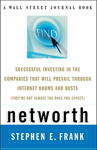 Networth: Successful Investing the Companies That Will Prevail Through Internet Booms and Busts (They're not always ones you expect) (Abridged)