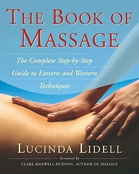 The Book of Massage: Complete Step-By-Step Guide to Eastern and Western Technique