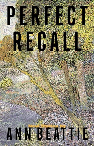 Perfect Recall: A Story by Ann Beattie