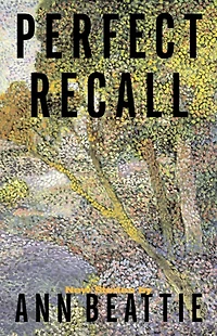 Perfect Recall: A Story by Ann Beattie