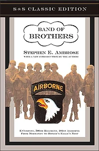 Band of Brothers: E Company, 506th Regiment, 101st Airborne, from Normandy to Hitler's Eagle's Nest