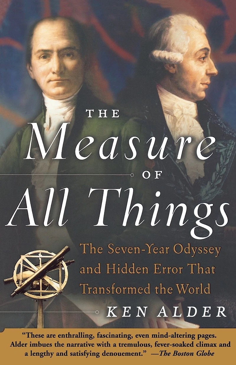the Measure of All Things: Seven-Year Odyssey and Hidden Error That Transformed World (Abridged)
