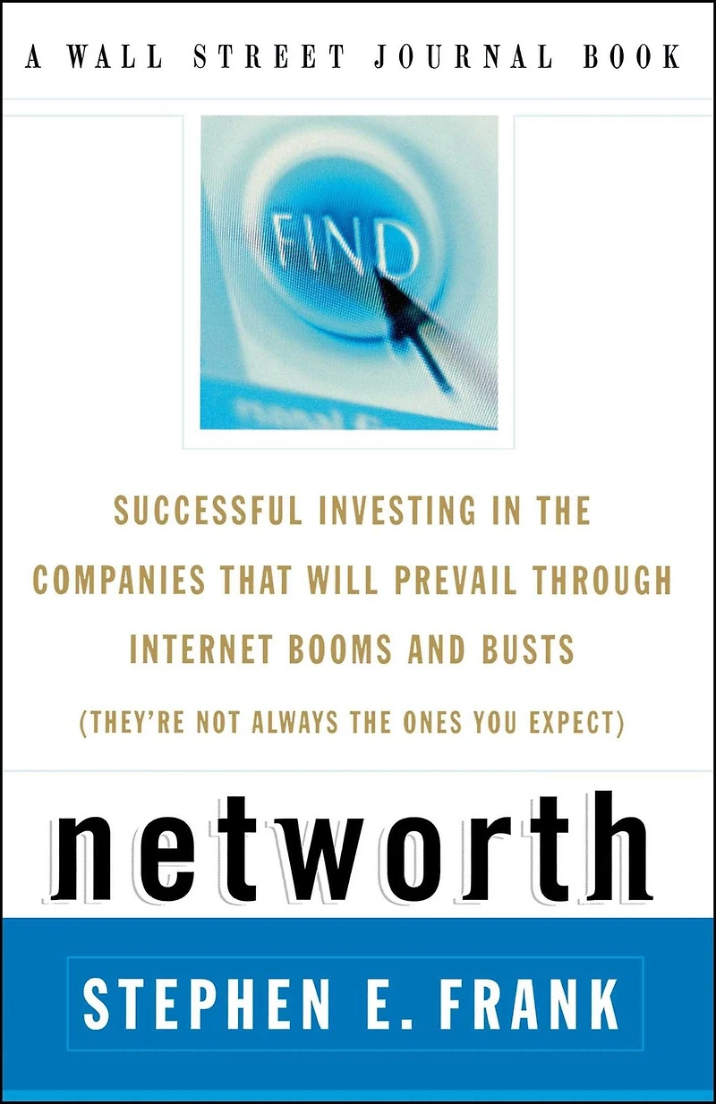 Networth: Successful Investing the Companies That Will Prevail Through Internet Booms and Busts (They're not always ones you expect) (Abridged)