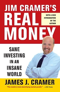 Jim Cramer's Real Money: Sane Investing an Insane World