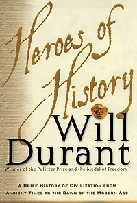 Heroes of History: A Brief History Civilization from Ancient Times to the Dawn Modern Age