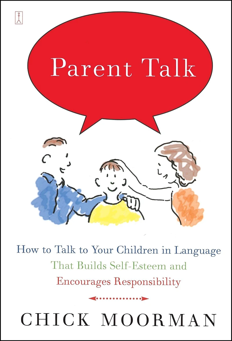 Parent Talk: How to Talk Your Children Language That Builds Self-Esteem and Encourages Responsibility