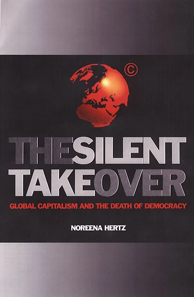 the Silent Takeover: Global Capitalism and Death of Democracy