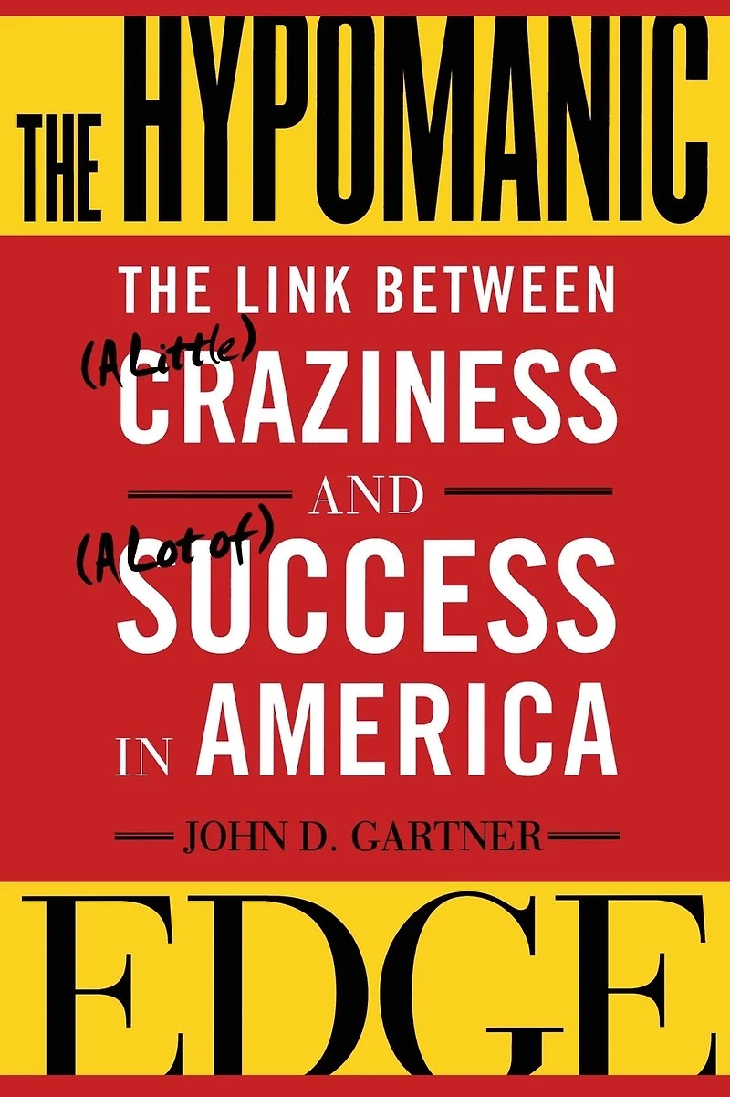 The Hypomanic Edge: Link Between (A Little) Craziness and Lot of) Success America