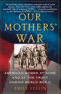 Our Mothers' War: American Women at Home and the Front During World War II