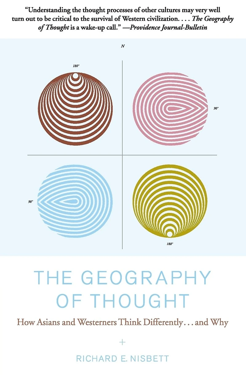 The Geography of Thought: How Asians and Westerners Think Differently...and