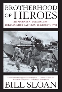 Brotherhood of Heroes: the Marines at Peleliu, 1944-The Bloodiest Battle Pacific War