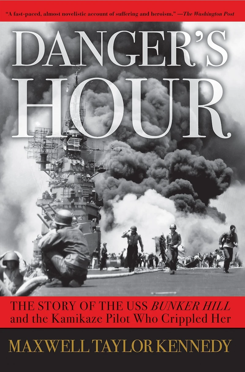 Danger's Hour: the Story of USS Bunker Hill and Kamikaze Pilot Who Crippled Her