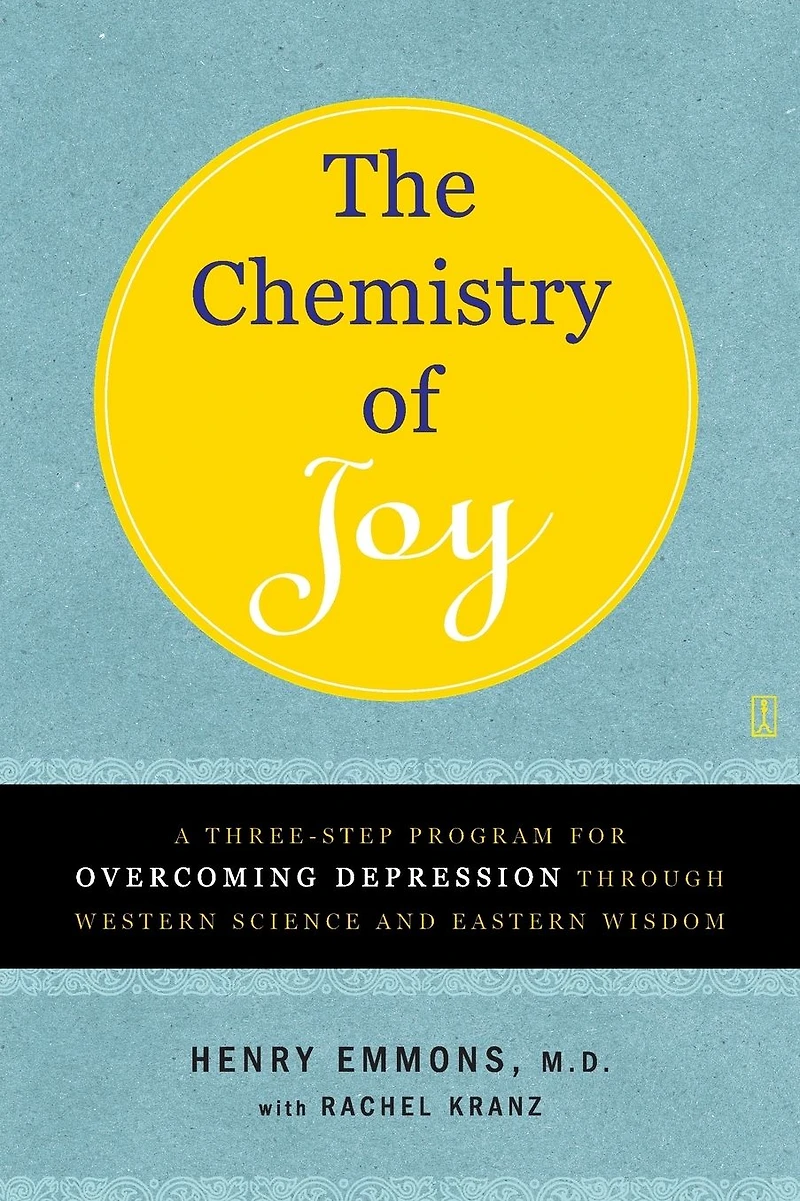 The Chemistry of Joy: A Three-Step Program for Overcoming Depression Through Western Science and Eastern Wisdom
