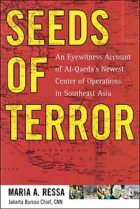 Seeds of Terror: An Eyewitness Account Al-Qaeda's Newest Center Operations Southeast Asia