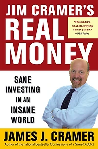 Jim Cramer's Real Money: Sane Investing an Insane World