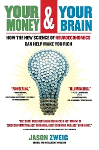 Your Money and Brain: How the New Science of Neuroeconomics Can Help Make You Rich