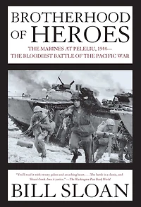 Brotherhood of Heroes: the Marines at Peleliu, 1944-The Bloodiest Battle Pacific War