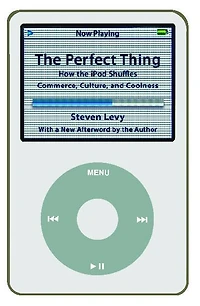 the Perfect Thing: How iPod Shuffles Commerce, Culture, and Coolness (Abridged)