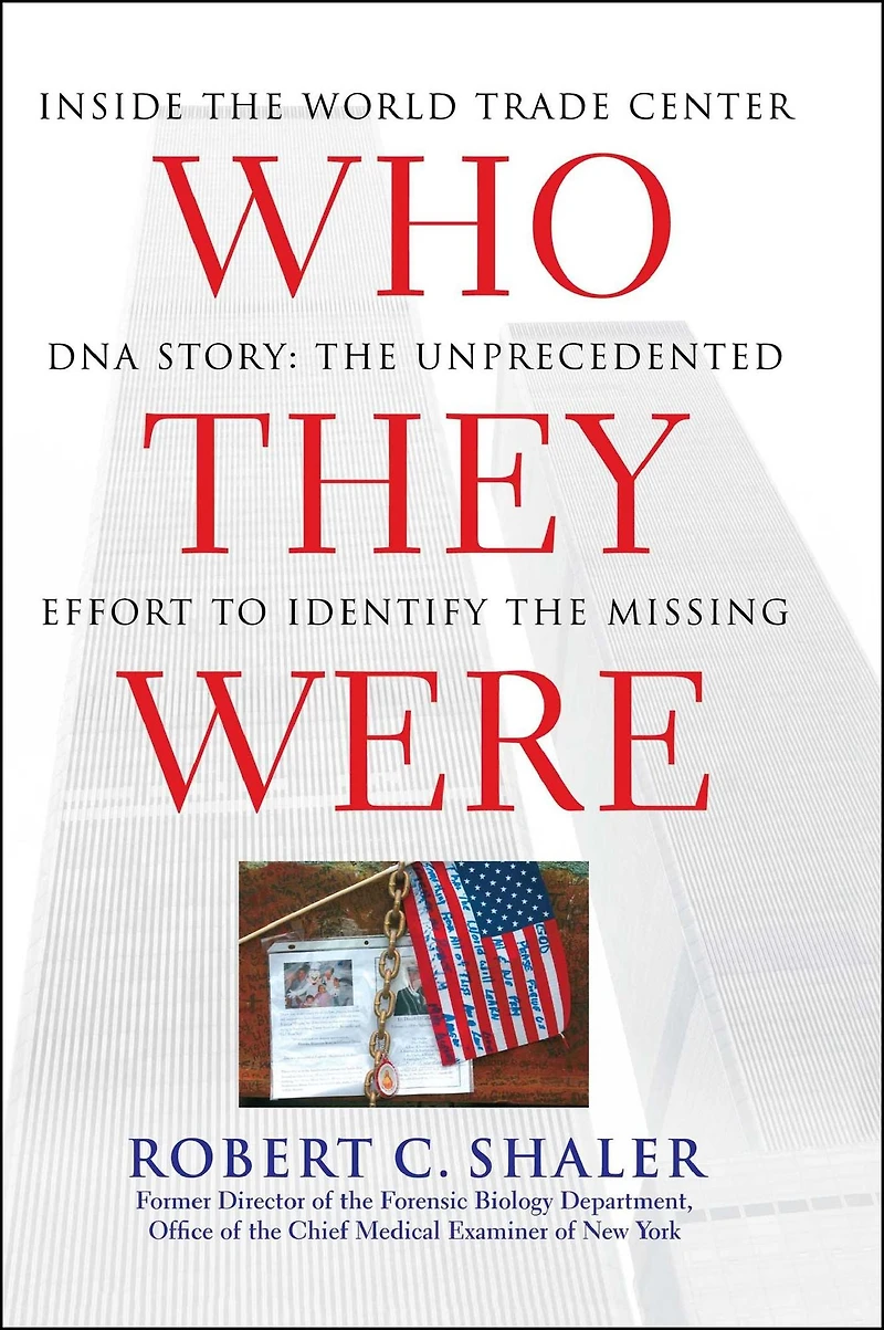 Who They Were: Inside the World Trade Center DNA Story: Unprecedented Effort to Identify Missing