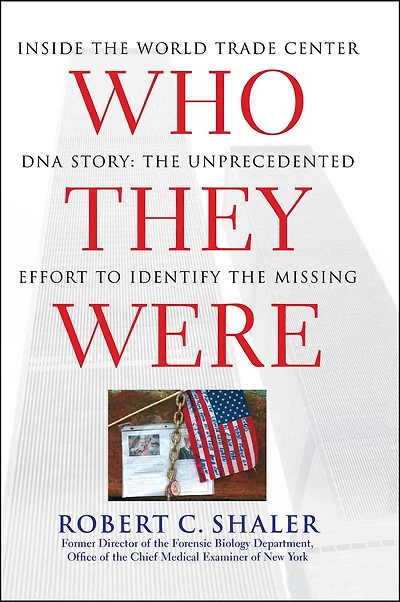 Who They Were: Inside the World Trade Center DNA Story: Unprecedented Effort to Identify Missing