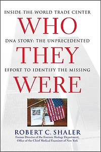 Who They Were: Inside the World Trade Center DNA Story: Unprecedented Effort to Identify Missing
