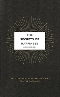 the Secrets of Happiness: Three Thousand Years Searching for Good Life