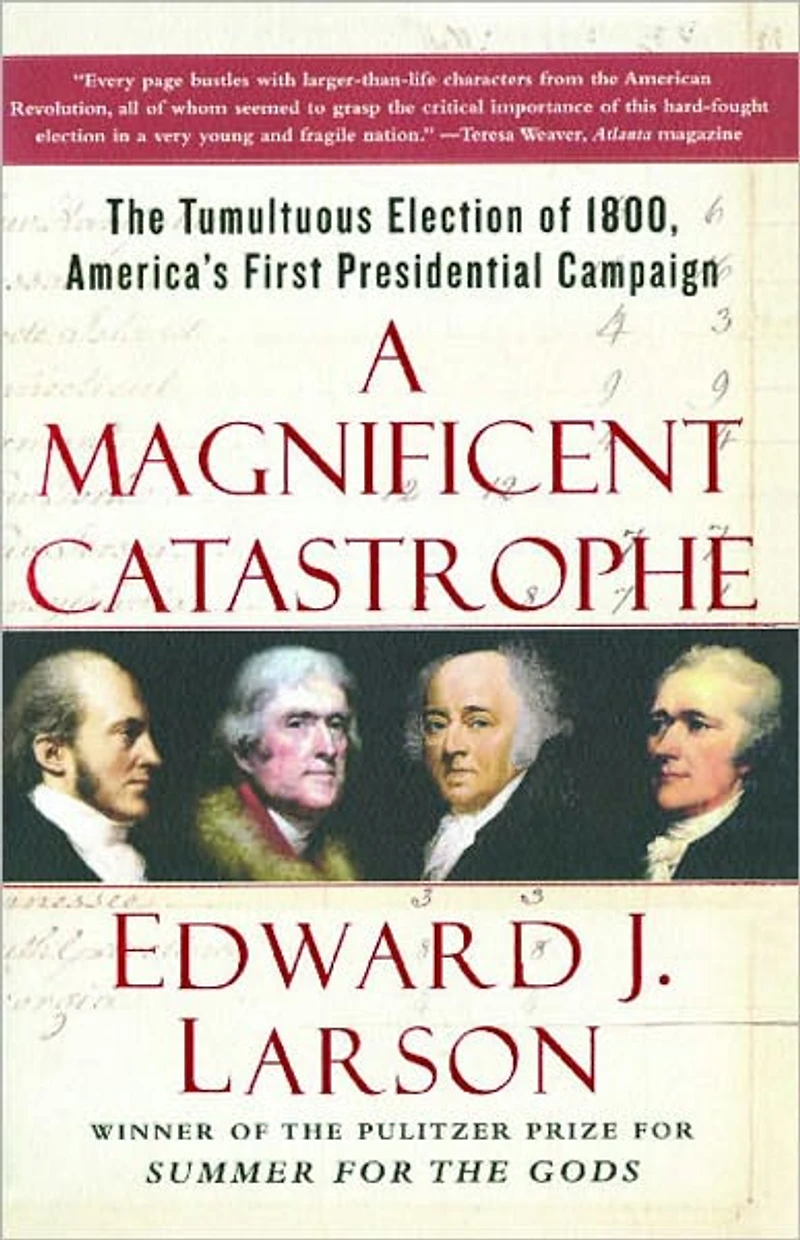 A Magnificent Catastrophe: The Tumultuous Election of 1800, America's First Presidential Campaign (Abridged)