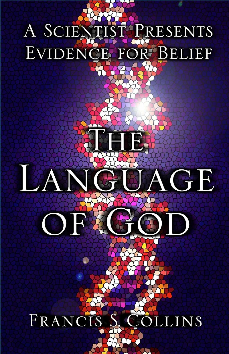 The Language of God: A Scientist Presents Evidence for Belief