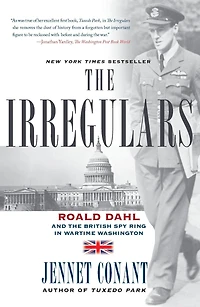 the Irregulars: Roald Dahl and British Spy Ring Wartime Washington