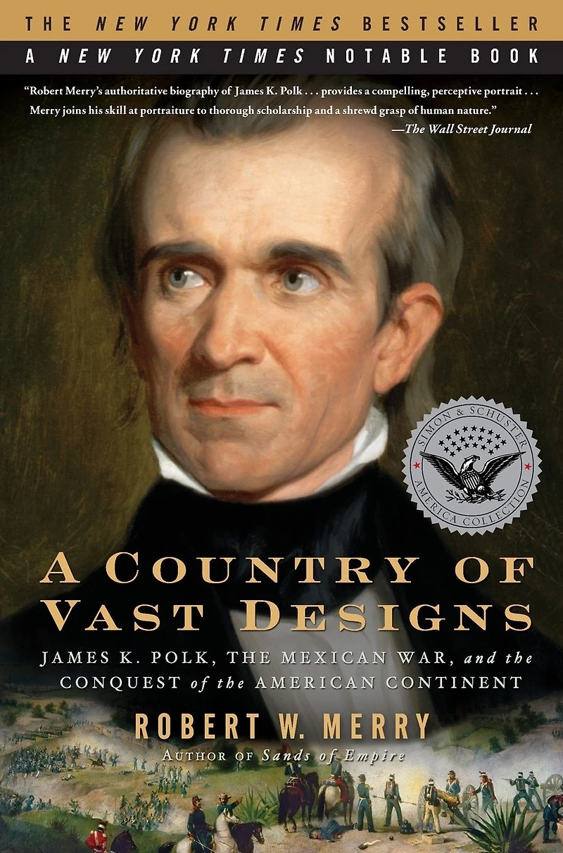 A Country of Vast Designs: James K. Polk, the Mexican War and Conquest American Continent