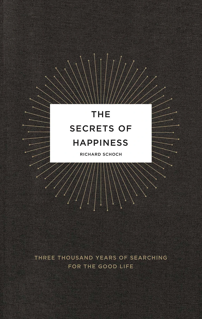 the Secrets of Happiness: Three Thousand Years Searching for Good Life