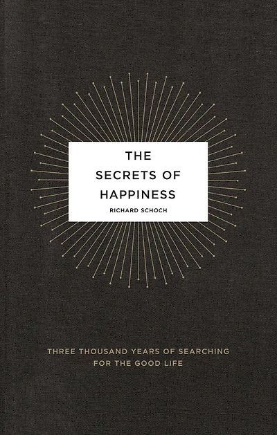 the Secrets of Happiness: Three Thousand Years Searching for Good Life