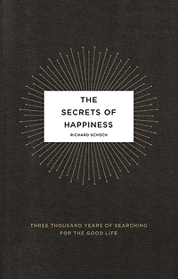 the Secrets of Happiness: Three Thousand Years Searching for Good Life