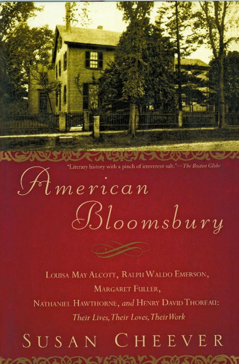American Bloomsbury: Louisa May Alcott, Ralph Waldo Emerson, Margaret Fuller, Nathaniel Hawthorne, and Henry David Thoreau: Their Lives, Loves, Work