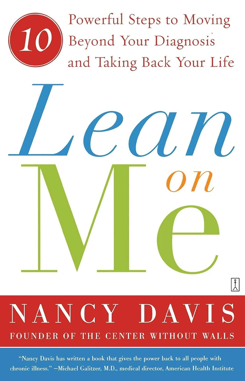 Lean on Me: Ten Powerful Steps to Moving Beyond Your Diagnosis and Taking Back Life
