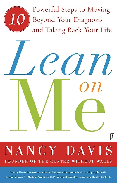 Lean on Me: Ten Powerful Steps to Moving Beyond Your Diagnosis and Taking Back Life